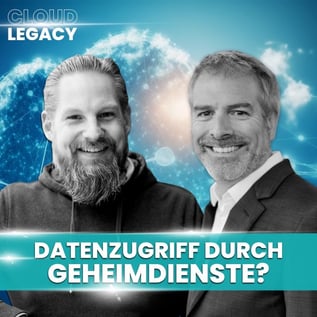 Cloud Legacy Podcast: Datenzugriff durch Geheimdienste?