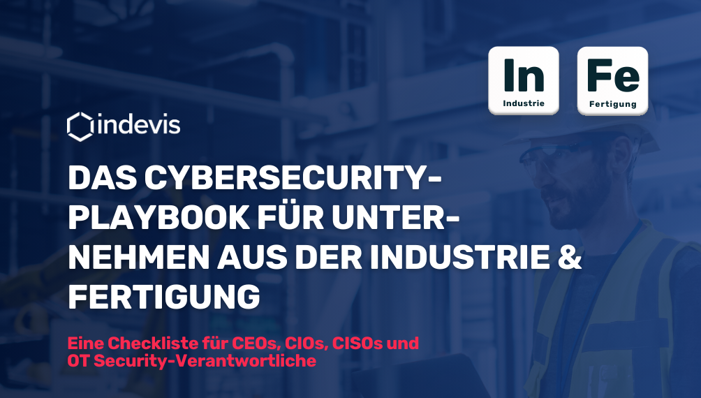 Das Cybersecurity-Playbook für Unternehmen aus der Industrie & Fertigung Das Cybersecurity-Playbook für Unternehmen aus der Industrie & Fertigung