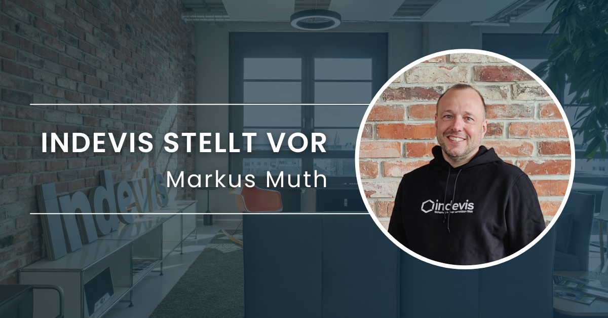 indevis stellt vor: Markus Muth, Director Cyber Defense Center bei indevis indevis stellt vor: Markus Muth, Director Cyber Defense Center bei indevis