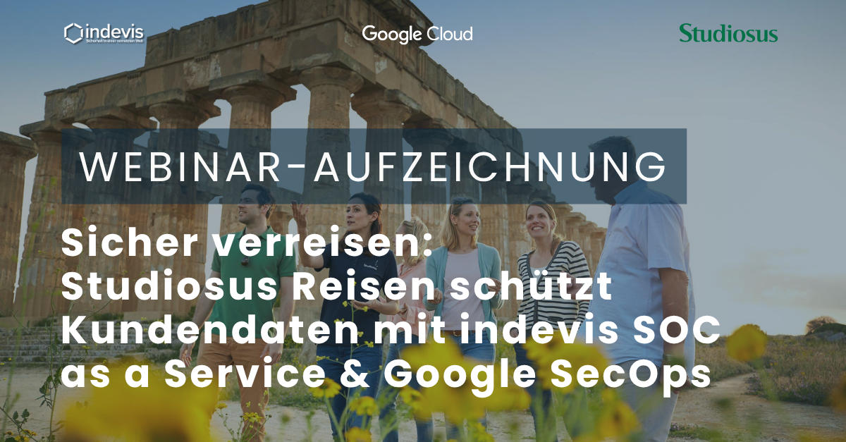 Webinar-Aufzeichnung: Sicher verreisen: Studiosus Reisen schützt Kundendaten mit indevis SOC as a Service & Google SecOps Webinar-Aufzeichnung: Sicher verreisen: Studiosus Reisen schützt Kundendaten mit indevis SOC as a Service & Google SecOps