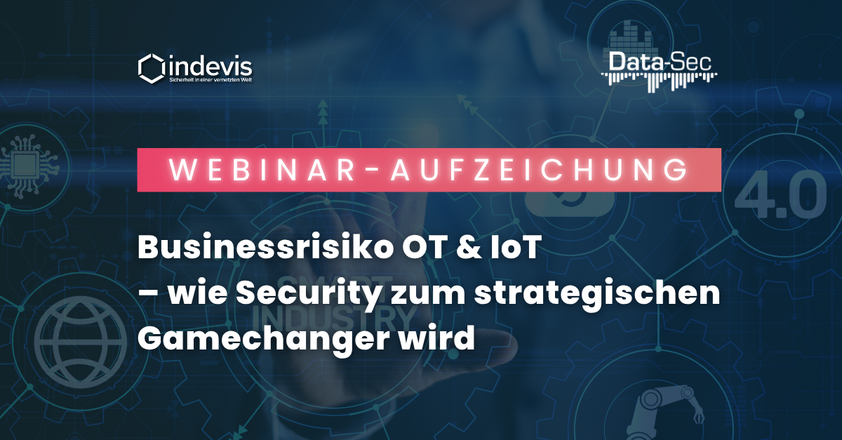 Webinar-Aufzeichnung: Businessrisiko OT & IoT – wie Security zum strategischen Gamechanger wird