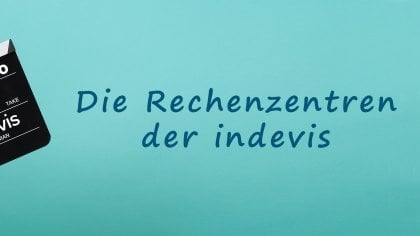 Die neuen indevis Rechenzentren [Kurz-Video]