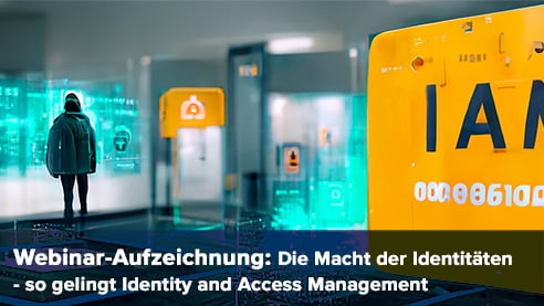 Webinar-Aufzeichnung: Die Macht der Identitäten - so gelingt Identity and Access Management